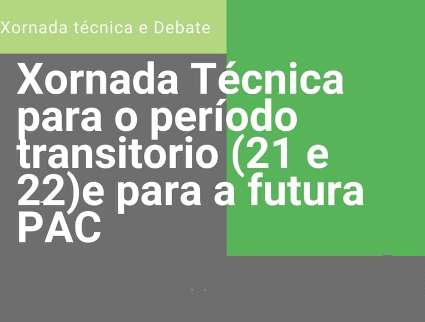 XORNADA TÉCNICA SOBRE O PERÍODO TRANSITORIO DA PAC 2021-2022