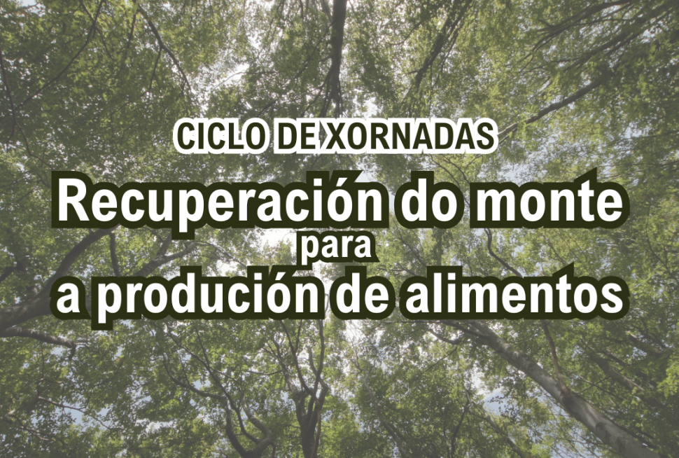 Chega o ciclo de xornadas ‘Recuperación do monte para a produción de alimentos’