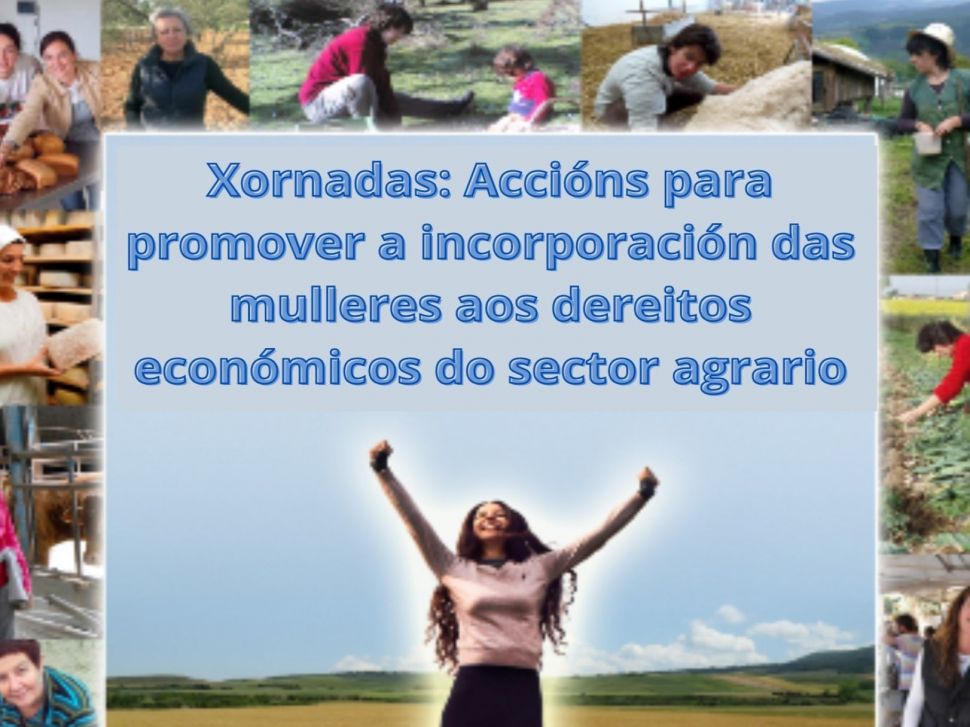 Xornadas de accións para promover a incorporación das mulleres aos dereitos económicos do sector agrario